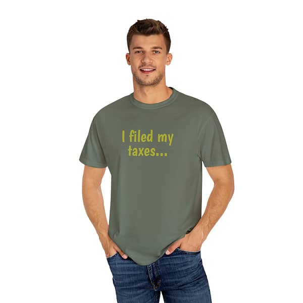 "I filed my taxes" Unisex Garment-Dyed T-Shirt - Image 3