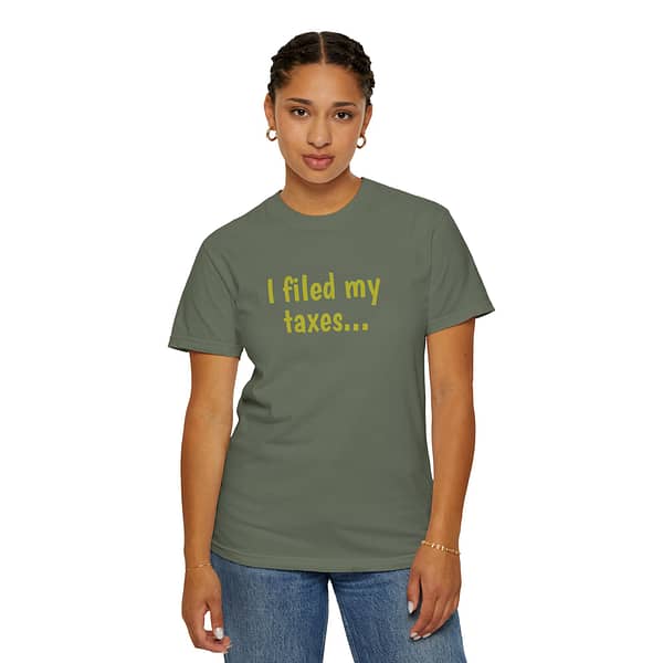 "I filed my taxes" Unisex Garment-Dyed T-Shirt - Image 5